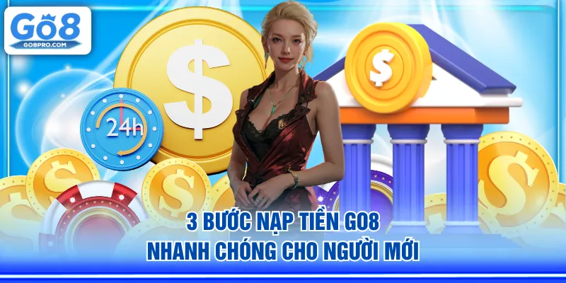 3 bước nạp tiền GO8 nhanh chóng cho người mới