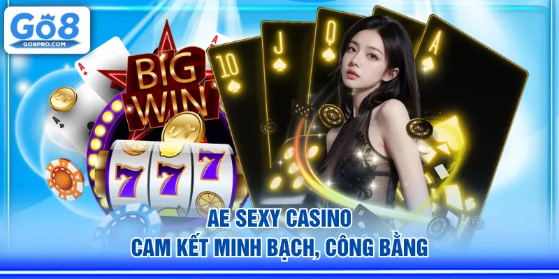 AE Sexy Casino cam kết minh bạch, công bằng