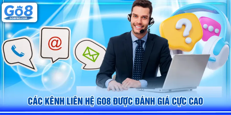 Các kênh liên hệ GO8 được đánh giá cực cao