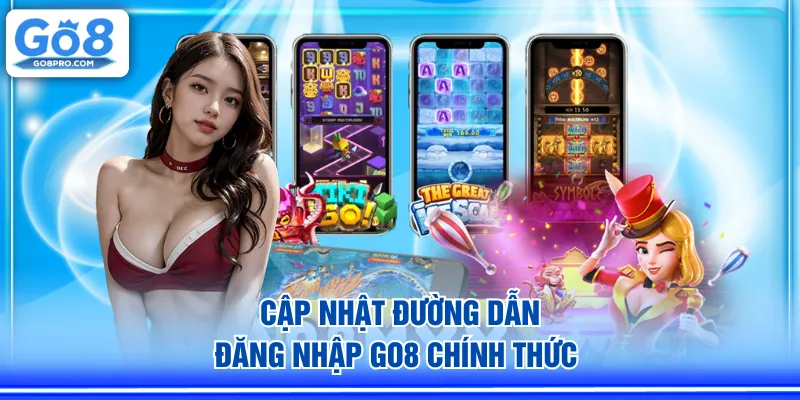 Cập nhật đường dẫn đăng nhập GO8 chính thức 