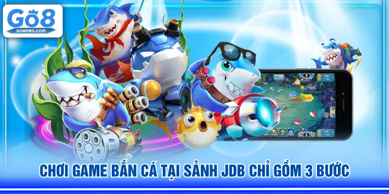 Chơi game bắn cá tại sảnh JDB chỉ gồm 3 bước