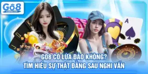 GO8 Có Lừa Đảo Không? Tìm Hiểu Sự Thật Đằng Sau Nghi Vấn