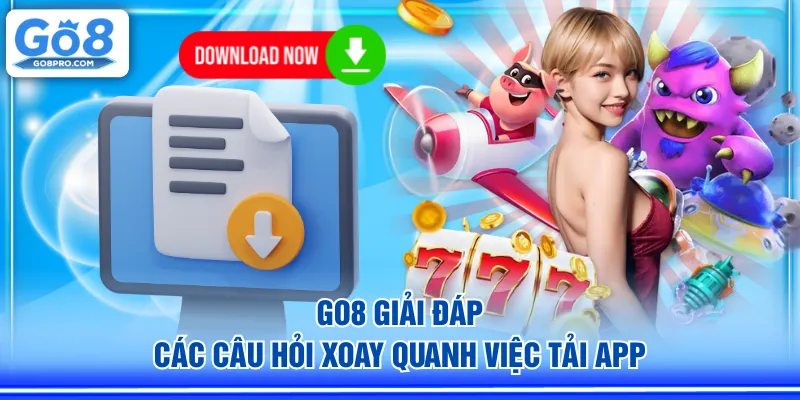 GO8 giải đáp các câu hỏi xoay quanh việc tải app