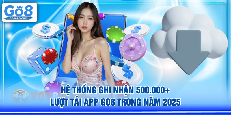 Hệ thống ghi nhận 500.000+ lượt tải app GO8 trong năm 2025