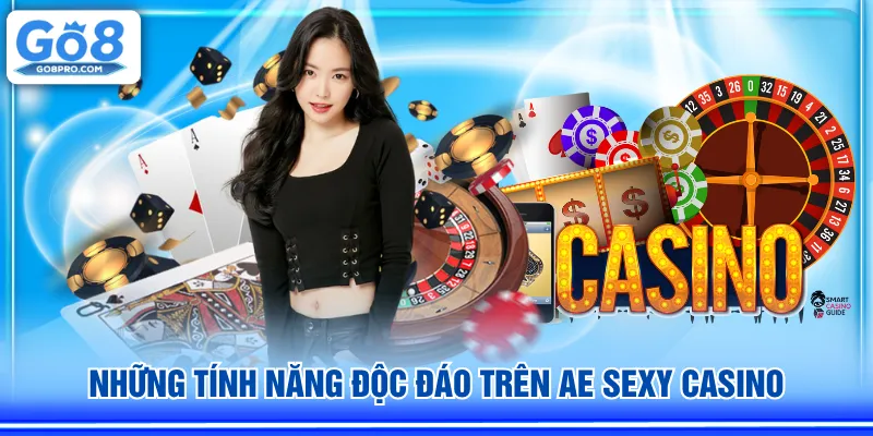 Những tính năng độc đáo trên AE Sexy Casino
