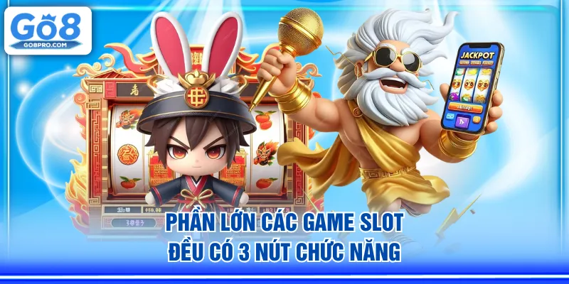 Phần lớn các game slot đều có 3 nút chức năng