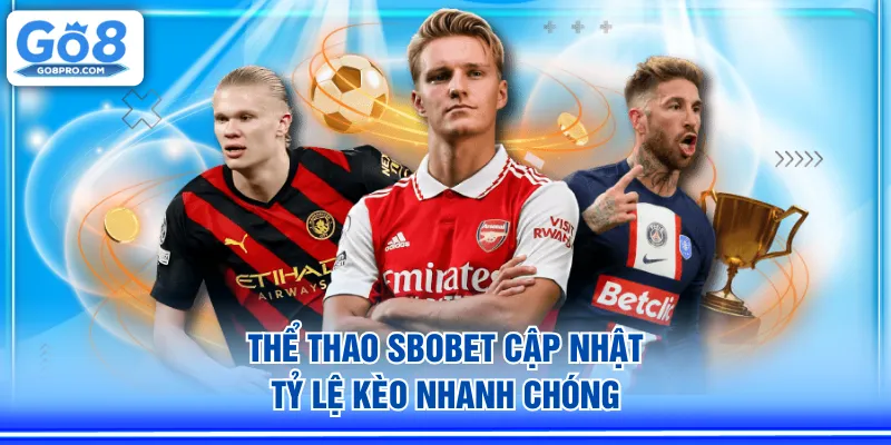 Thể thao SBOBET cập nhật tỷ lệ kèo nhanh chóng