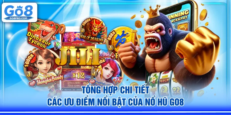 Tổng hợp chi tiết các ưu điểm nổi bật của Nổ Hũ GO8