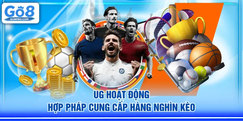 UG hoạt động hợp pháp cung cấp hàng nghìn kèo